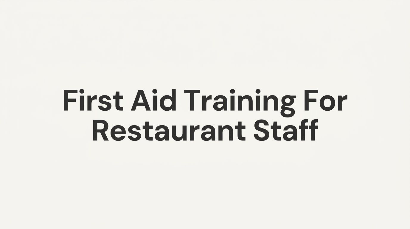 First Aid Training for Restaurant Staff: What Your Team Needs to Know