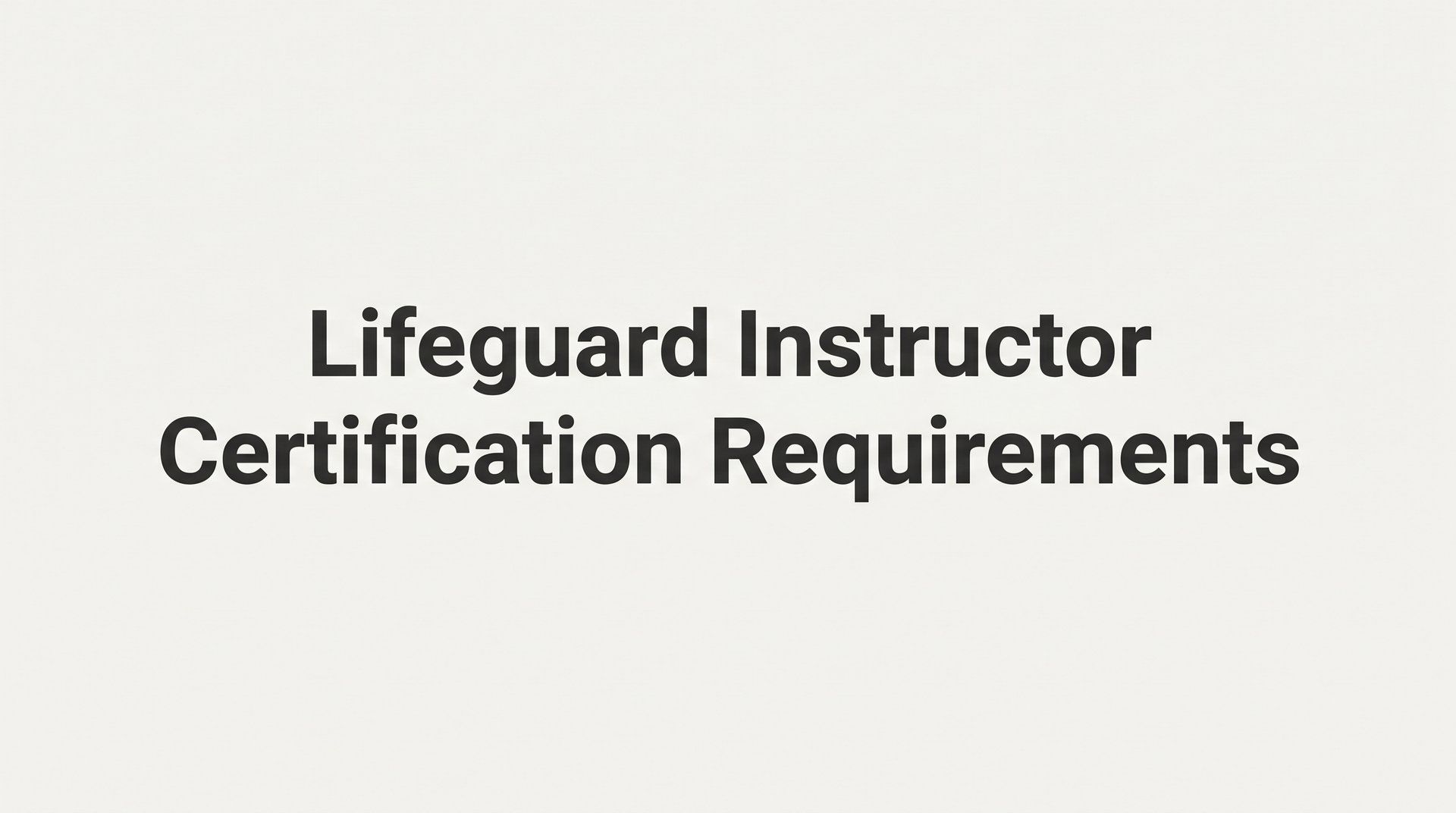 Lifeguard Instructor Certification Requirements: What You Need to Know Before You Teach