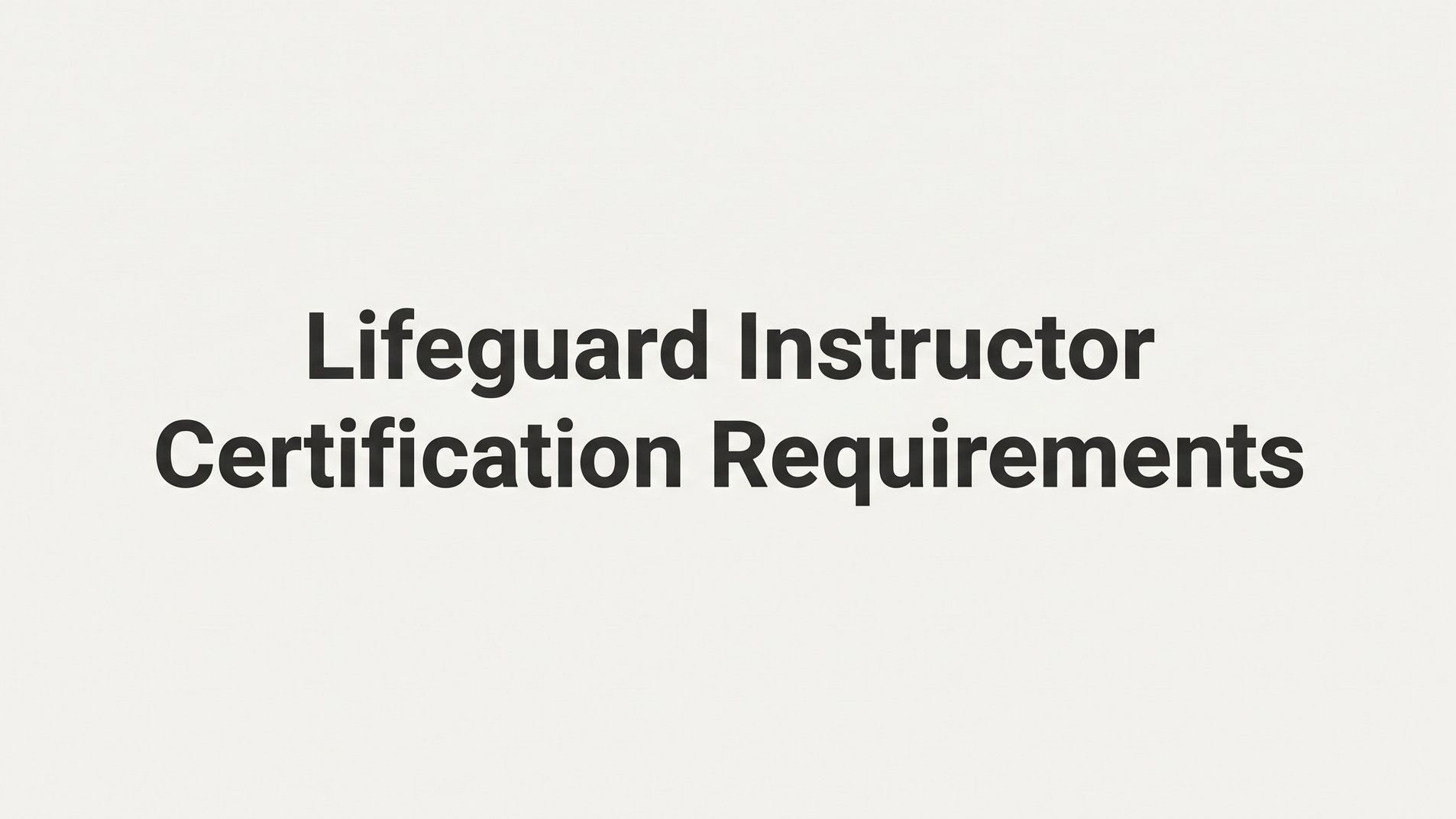 Lifeguard Instructor Certification Requirements: What You Need to Know Before You Teach