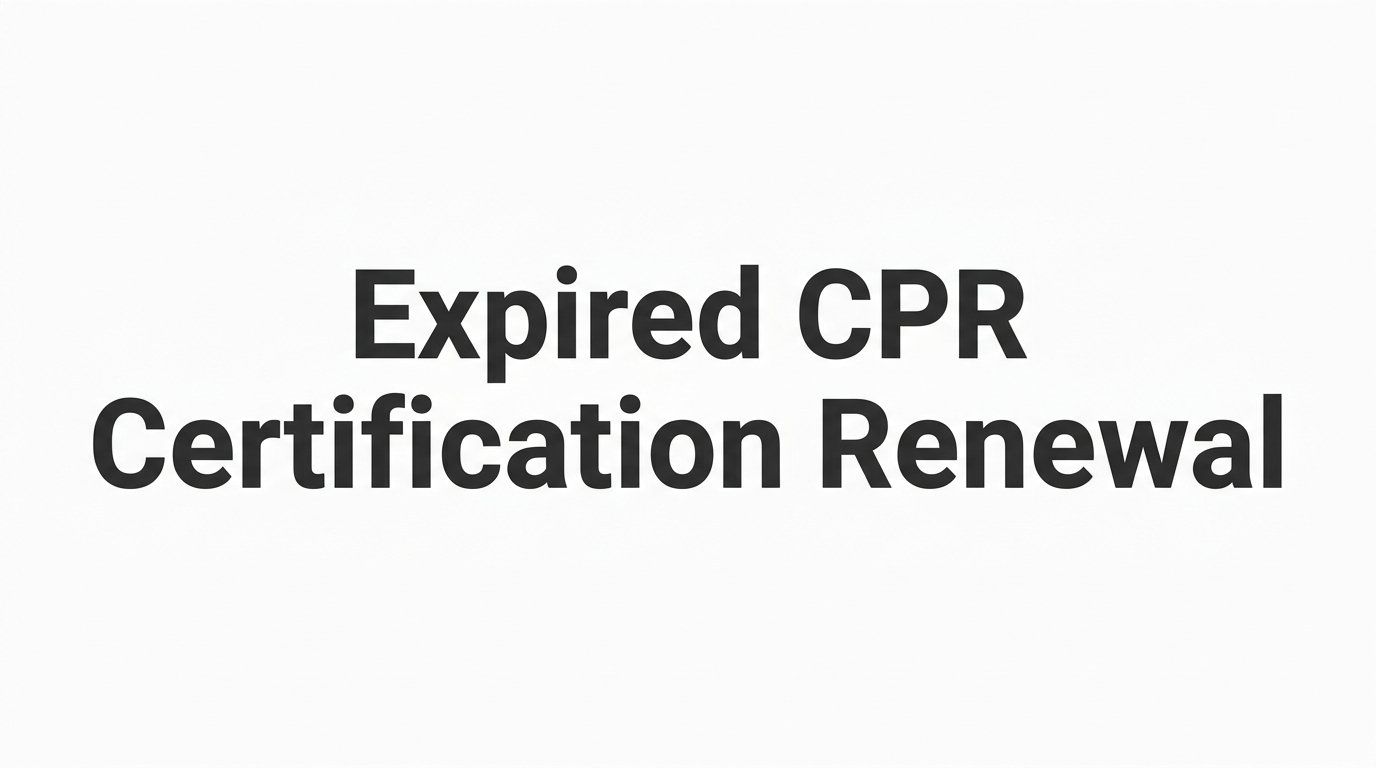 Expired CPR Certification Renewal: A Step-by-Step Guide to Getting Back on Track