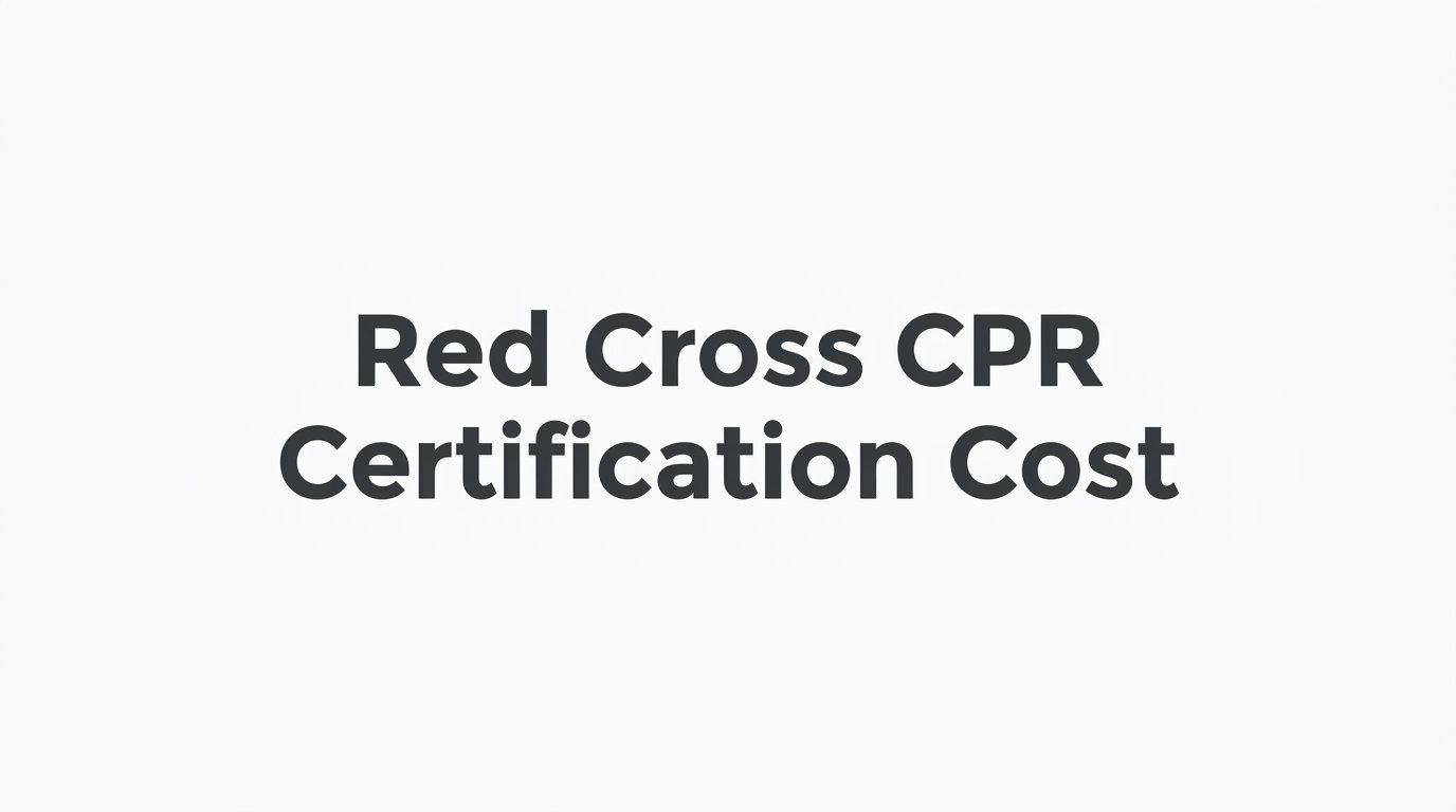 Red Cross CPR Certification Cost: What to Expect and How to Plan