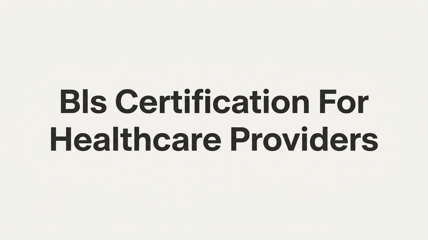BLS Certification for Healthcare Providers: A Complete Step-by-Step Guide