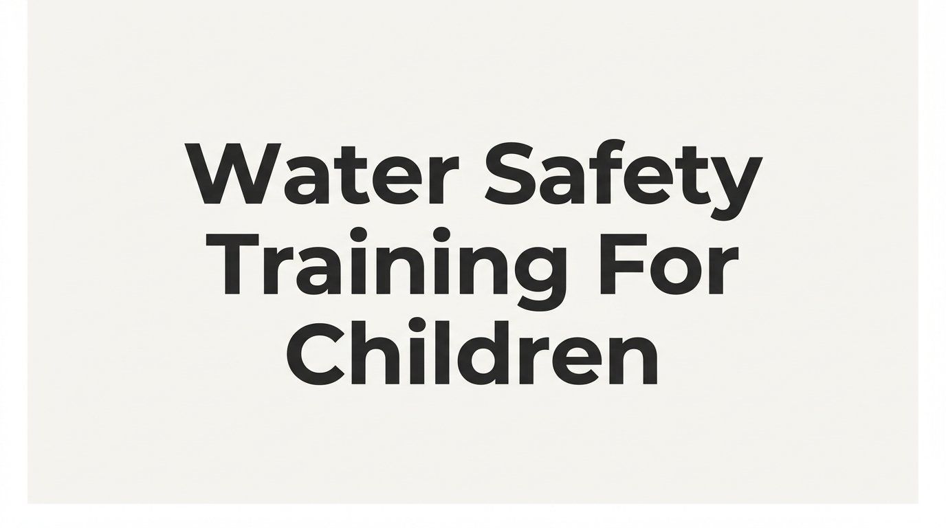 Water Safety Training for Children: What Kids Should Learn and When