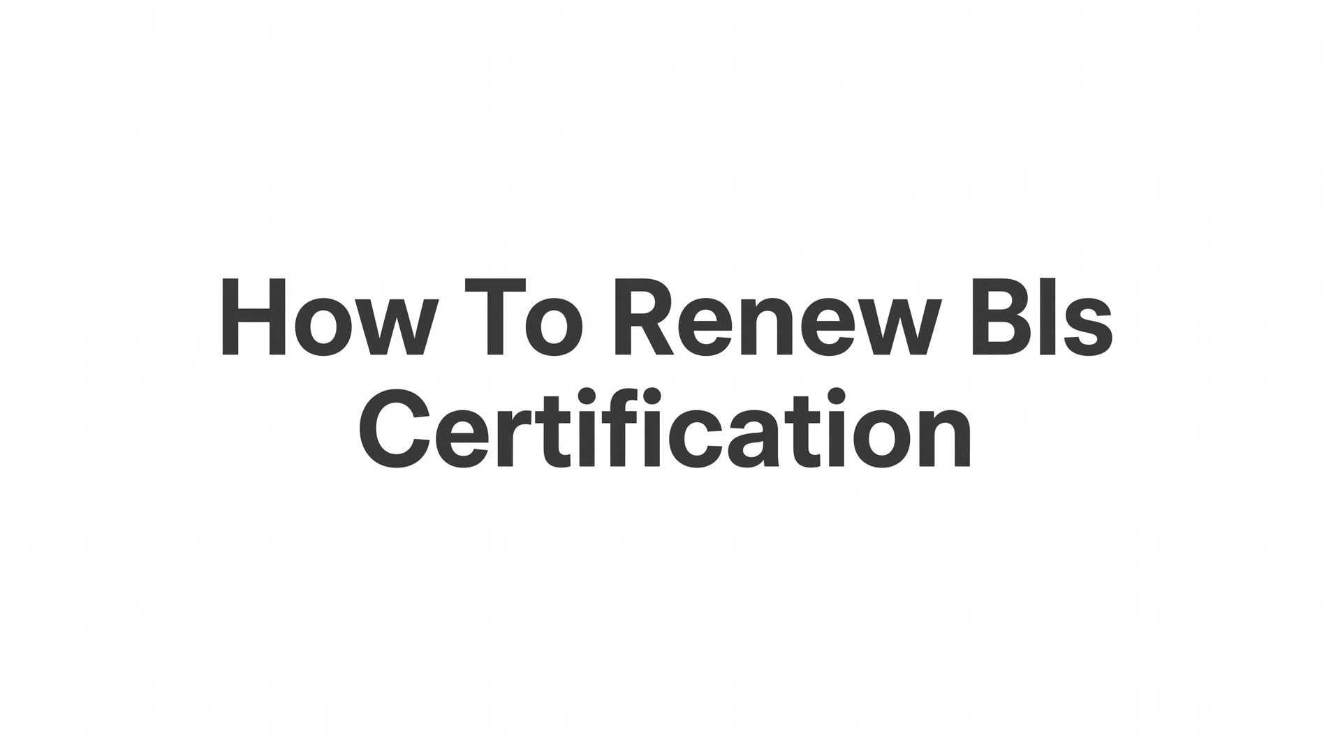 How to Renew Your BLS Certification: A Step-by-Step Guide