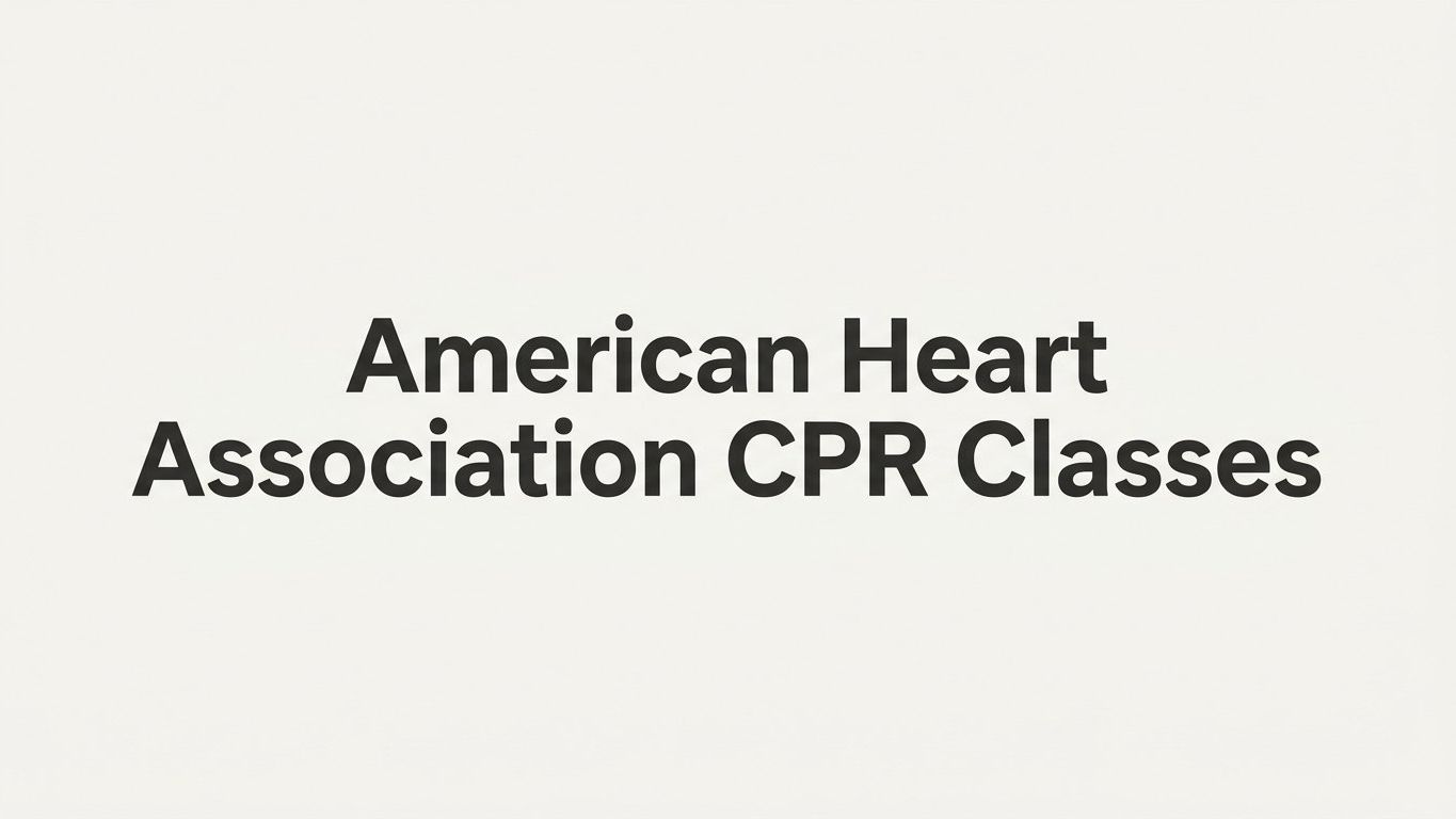 7 Smart Strategies for Choosing the Right American Heart Association CPR Classes