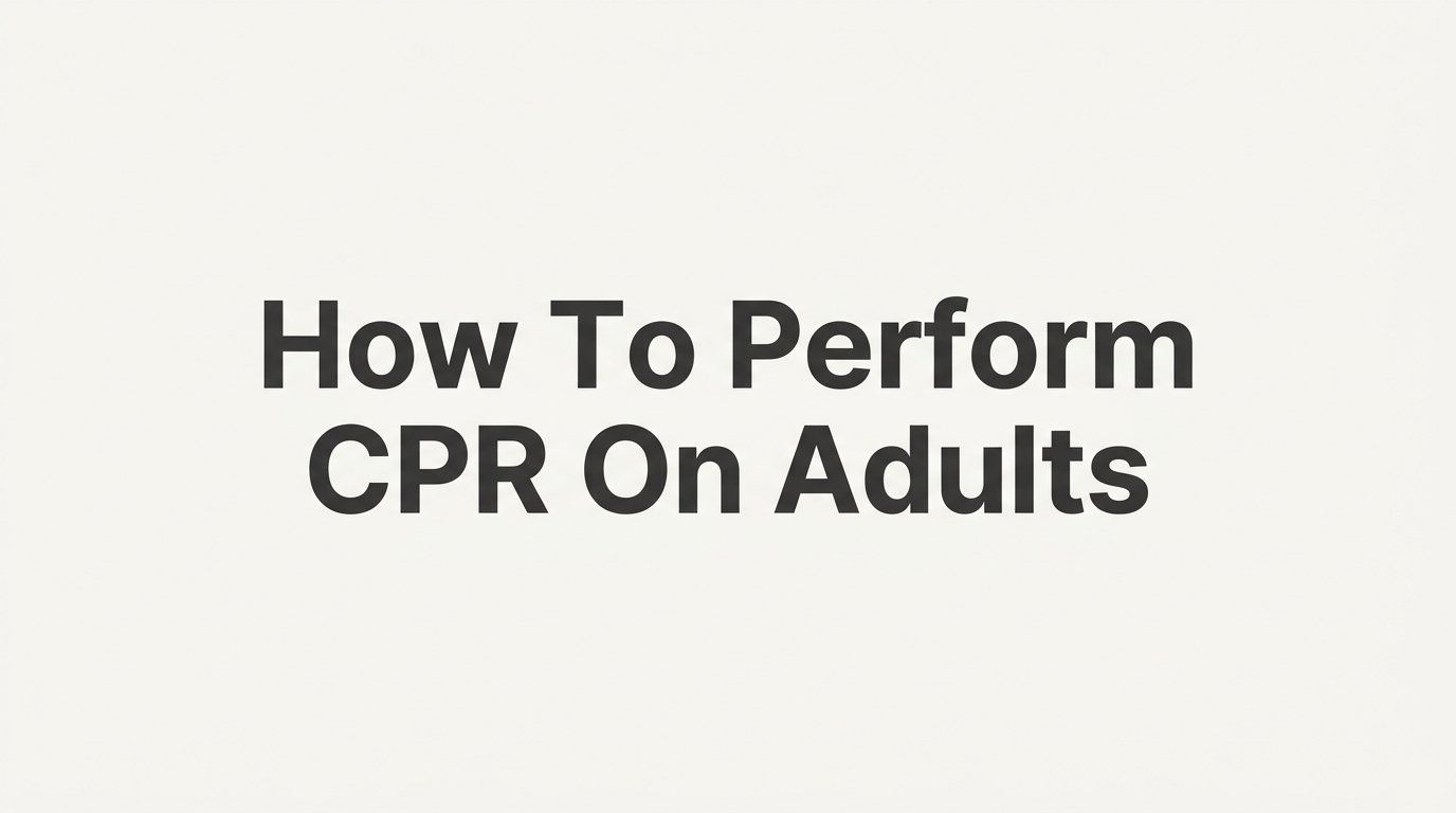 How to Perform CPR on Adults: A Step-by-Step Guide for Bystanders