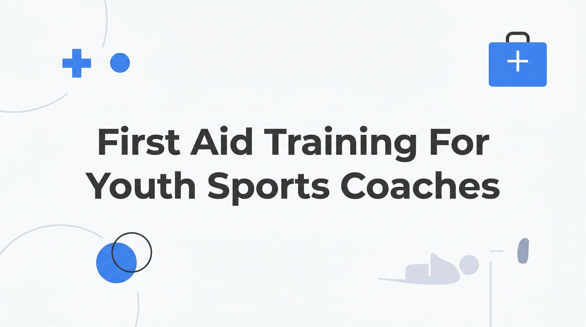 First Aid Training for Youth Sports Coaches: What You Need to Know Before the Season Starts
