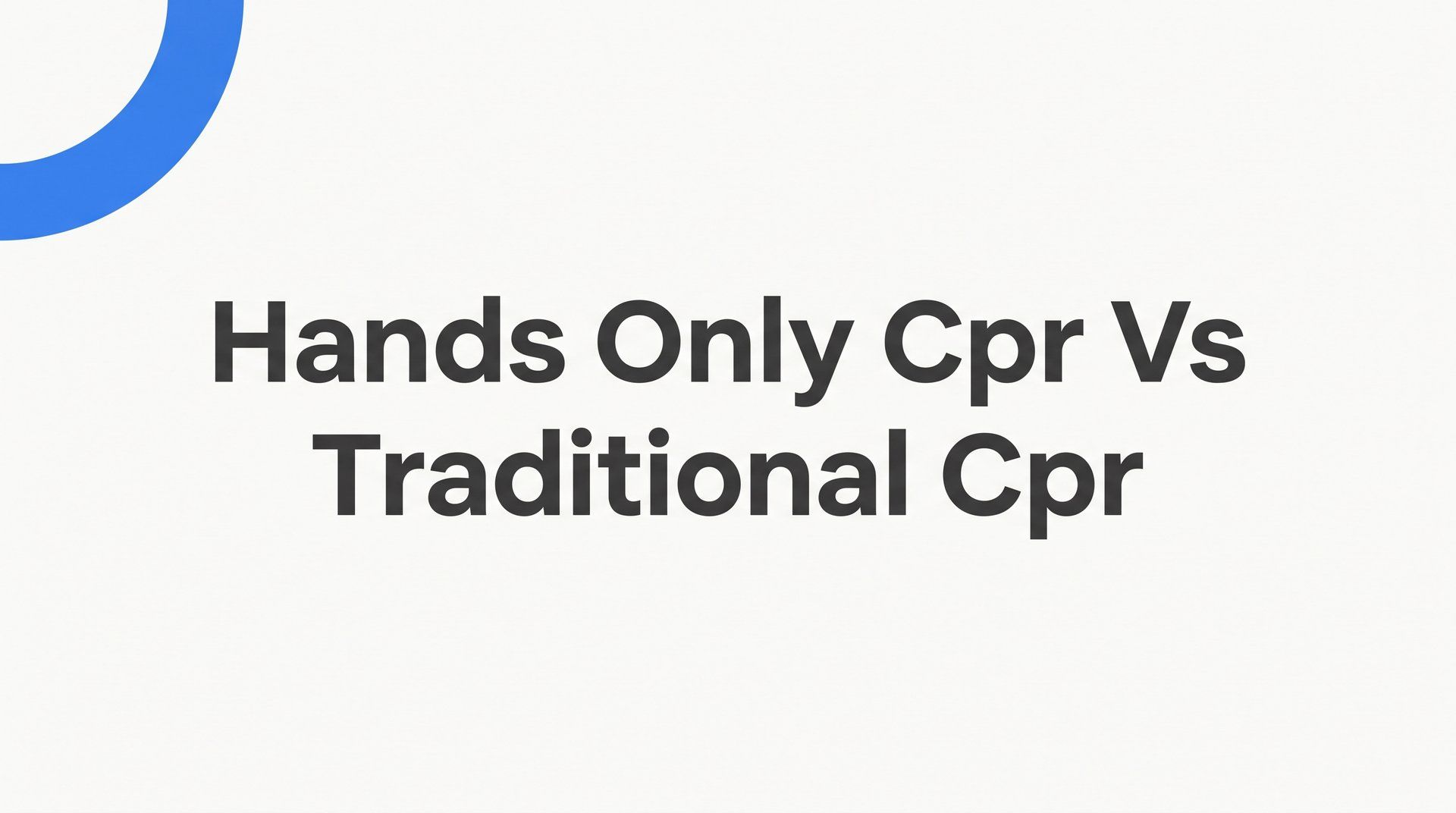 7 Key Strategies for Choosing Between Hands-Only CPR vs Traditional CPR