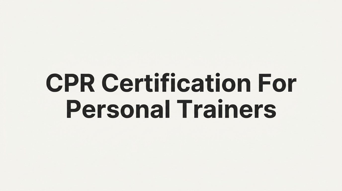 CPR Certification for Personal Trainers: A Step-by-Step Guide to Getting Certified