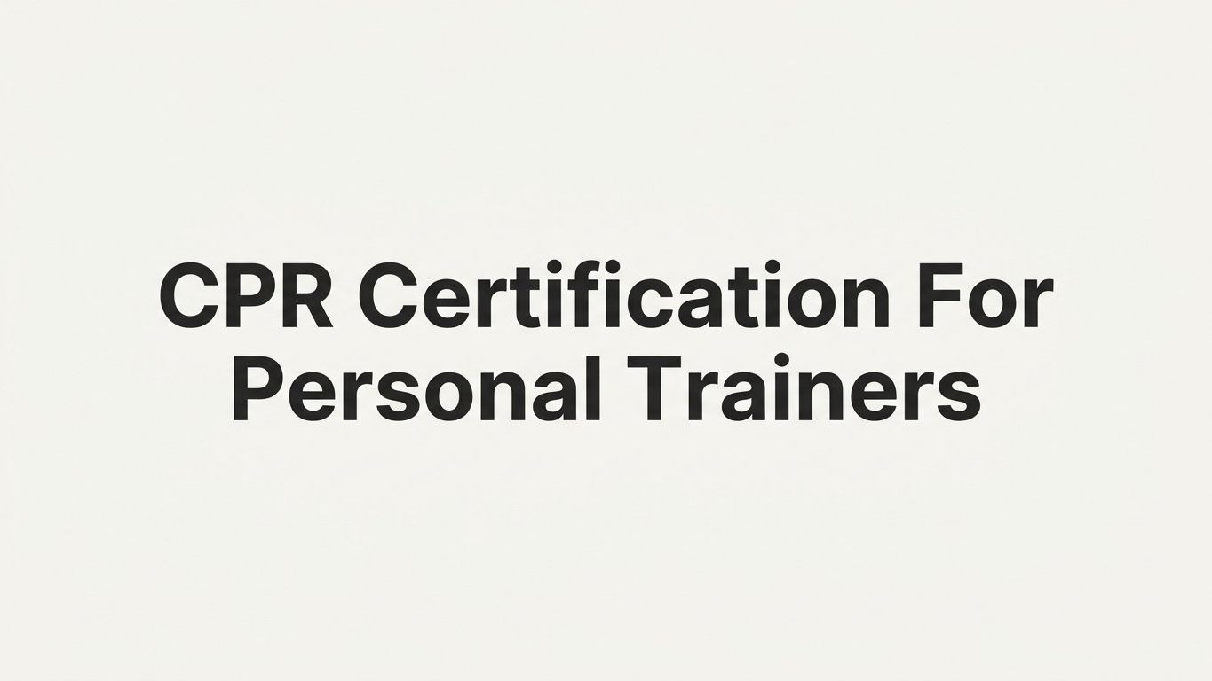 CPR Certification for Personal Trainers: A Step-by-Step Guide to Getting Certified