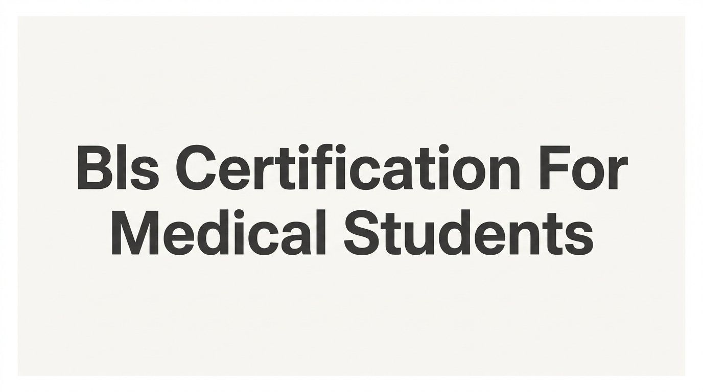 How to Get Your BLS Certification as a Medical Student: A Step-by-Step Guide