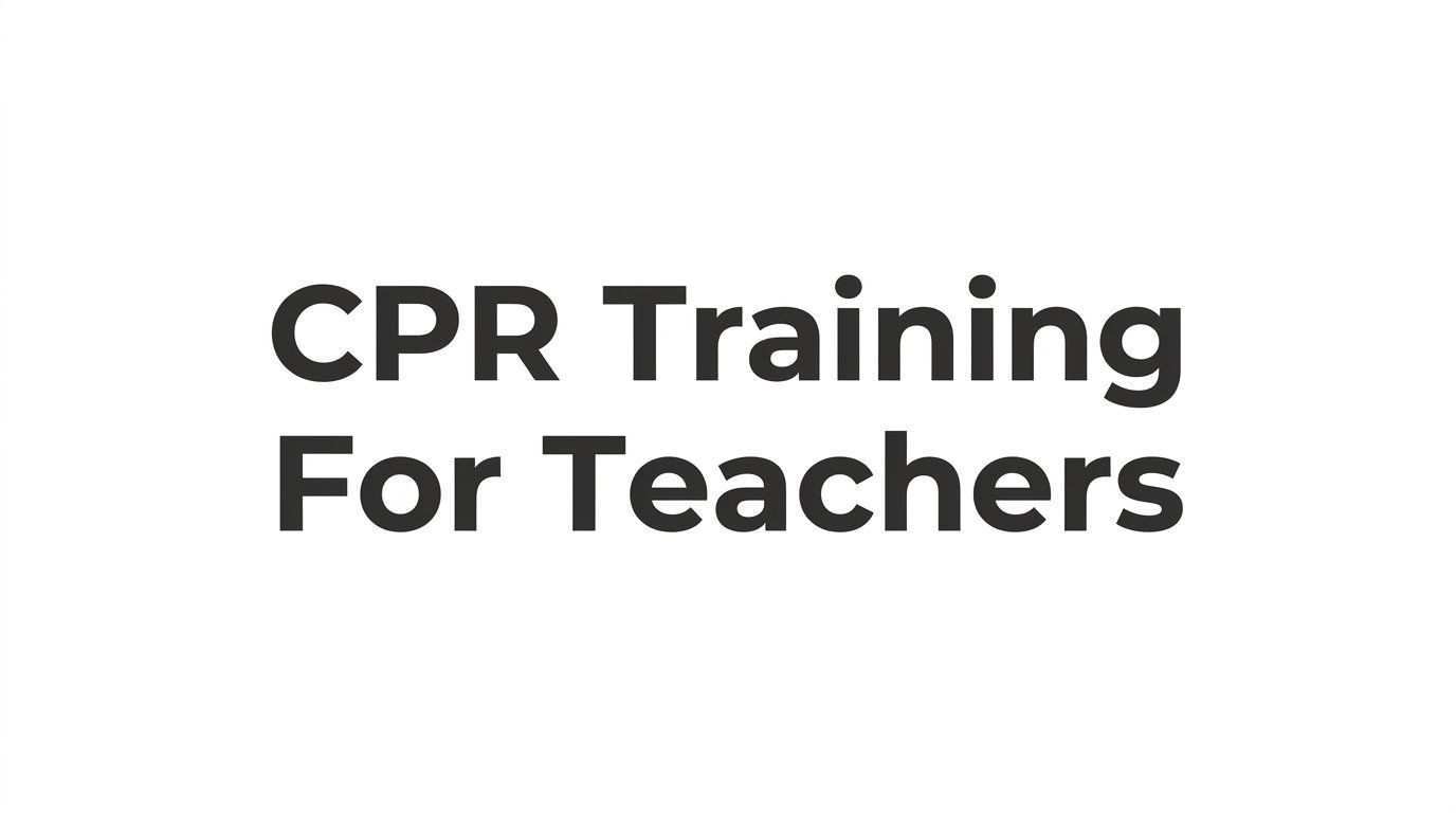 8 Best Strategies for Getting CPR Training for Teachers