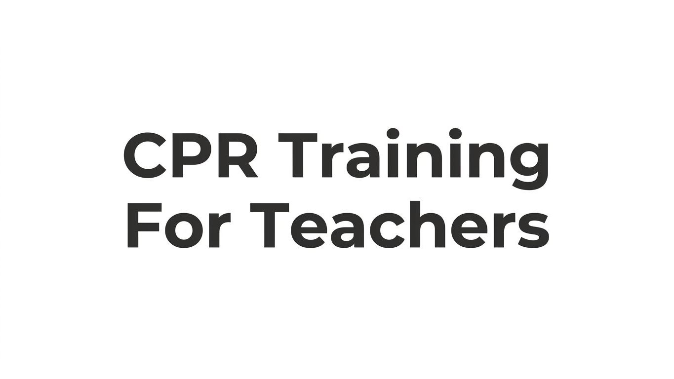 8 Best Strategies for Getting CPR Training for Teachers