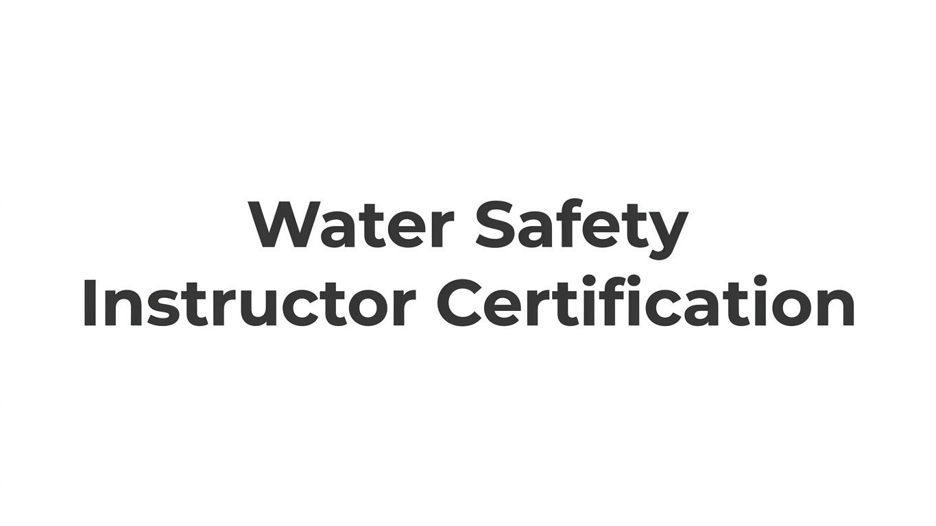 Water Safety Instructor Certification: What It Is, Who Needs It, and How to Get It