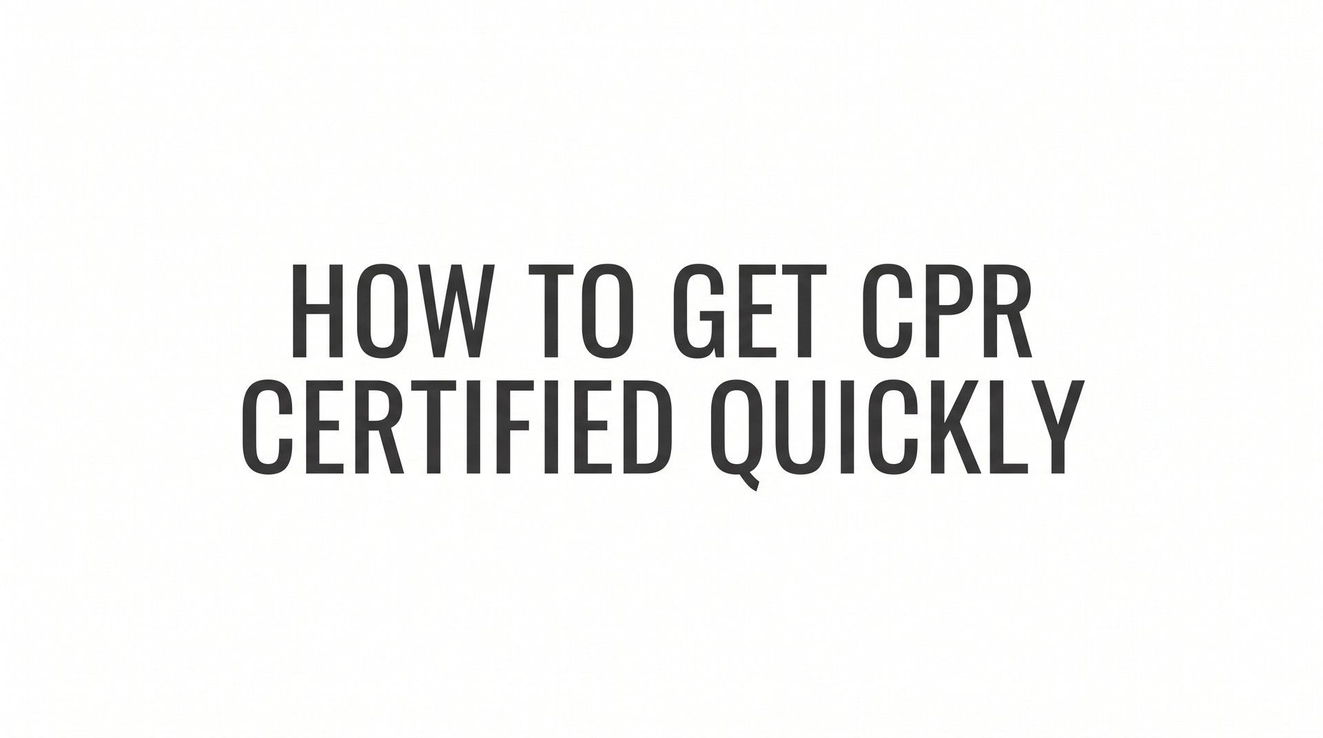 How to Get CPR Certified Quickly: A Step-by-Step Guide