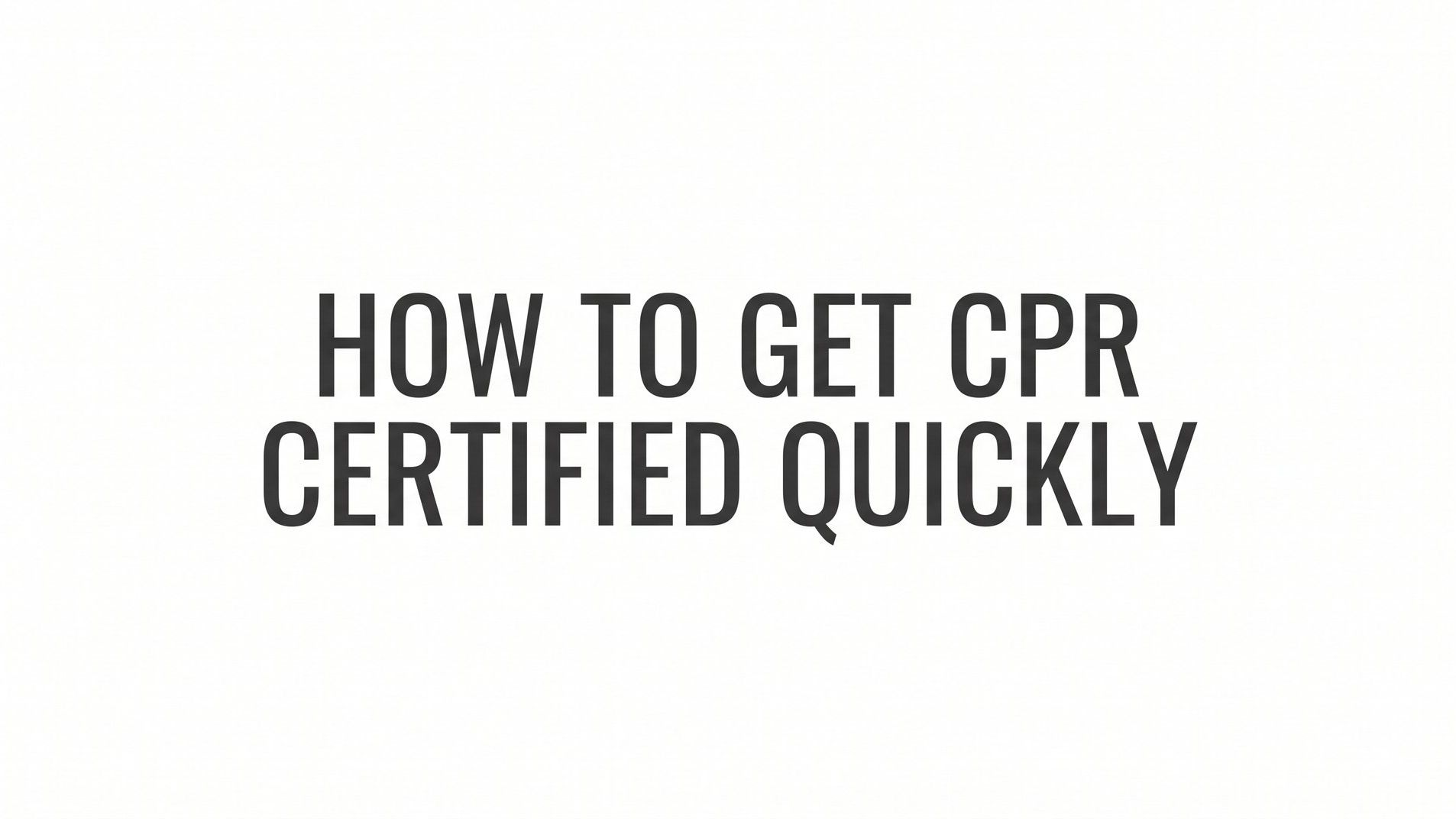 How to Get CPR Certified Quickly: A Step-by-Step Guide
