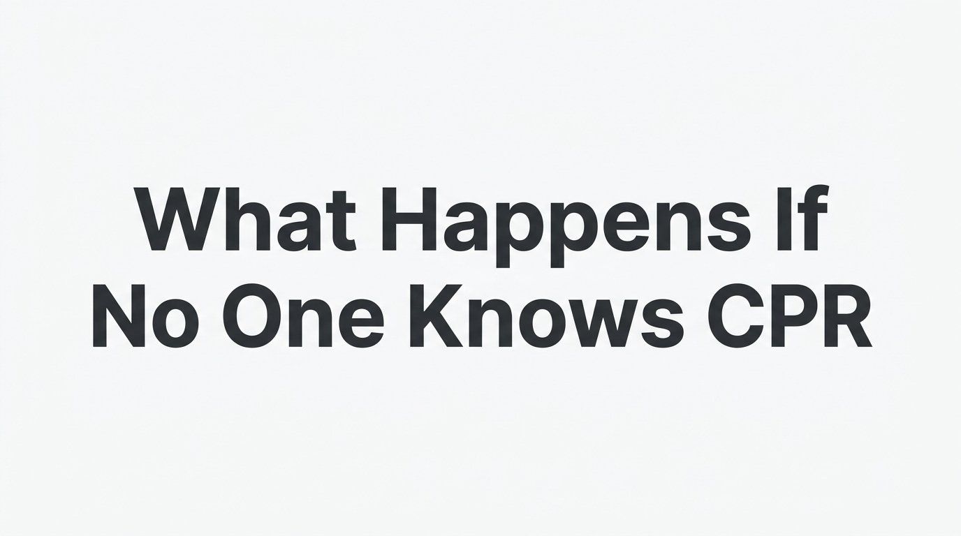 What Happens If No One Knows CPR? The Real Cost of Waiting for Help