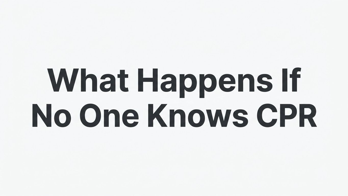 What Happens If No One Knows CPR? The Real Cost of Waiting for Help