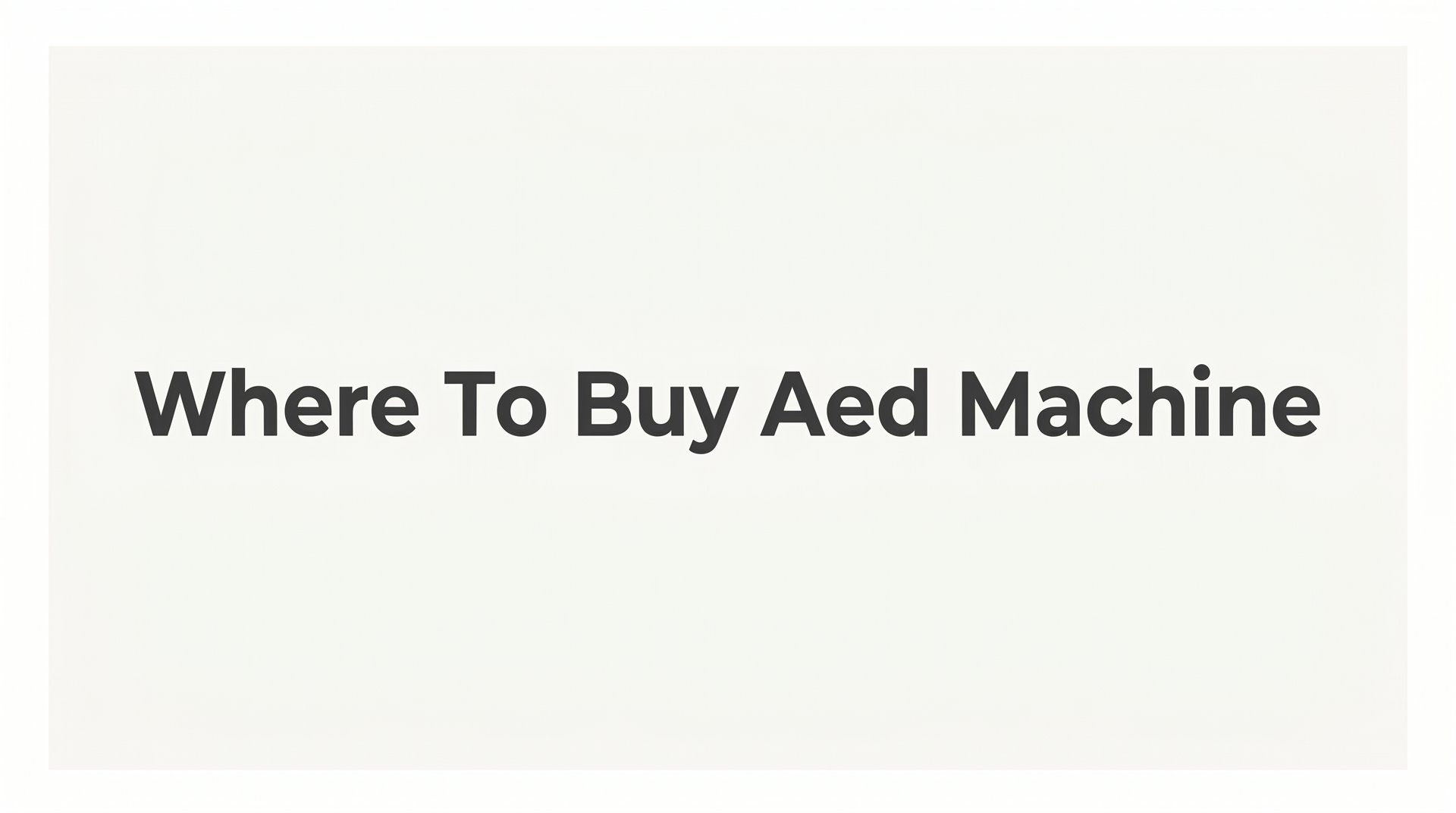 7 Smart Strategies for Where to Buy an AED Machine (And What to Know Before You Do)