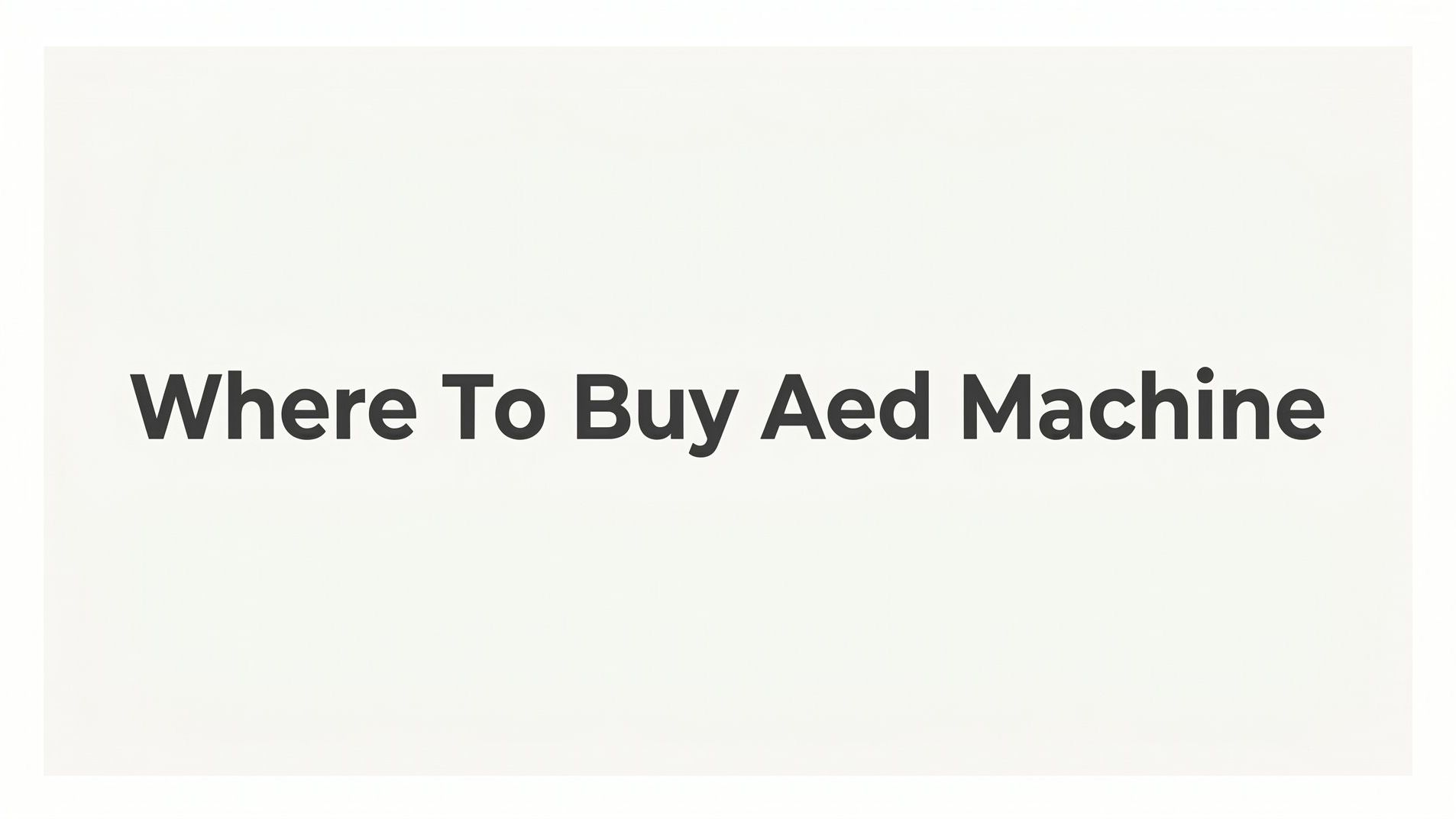 7 Smart Strategies for Where to Buy an AED Machine (And What to Know Before You Do)
