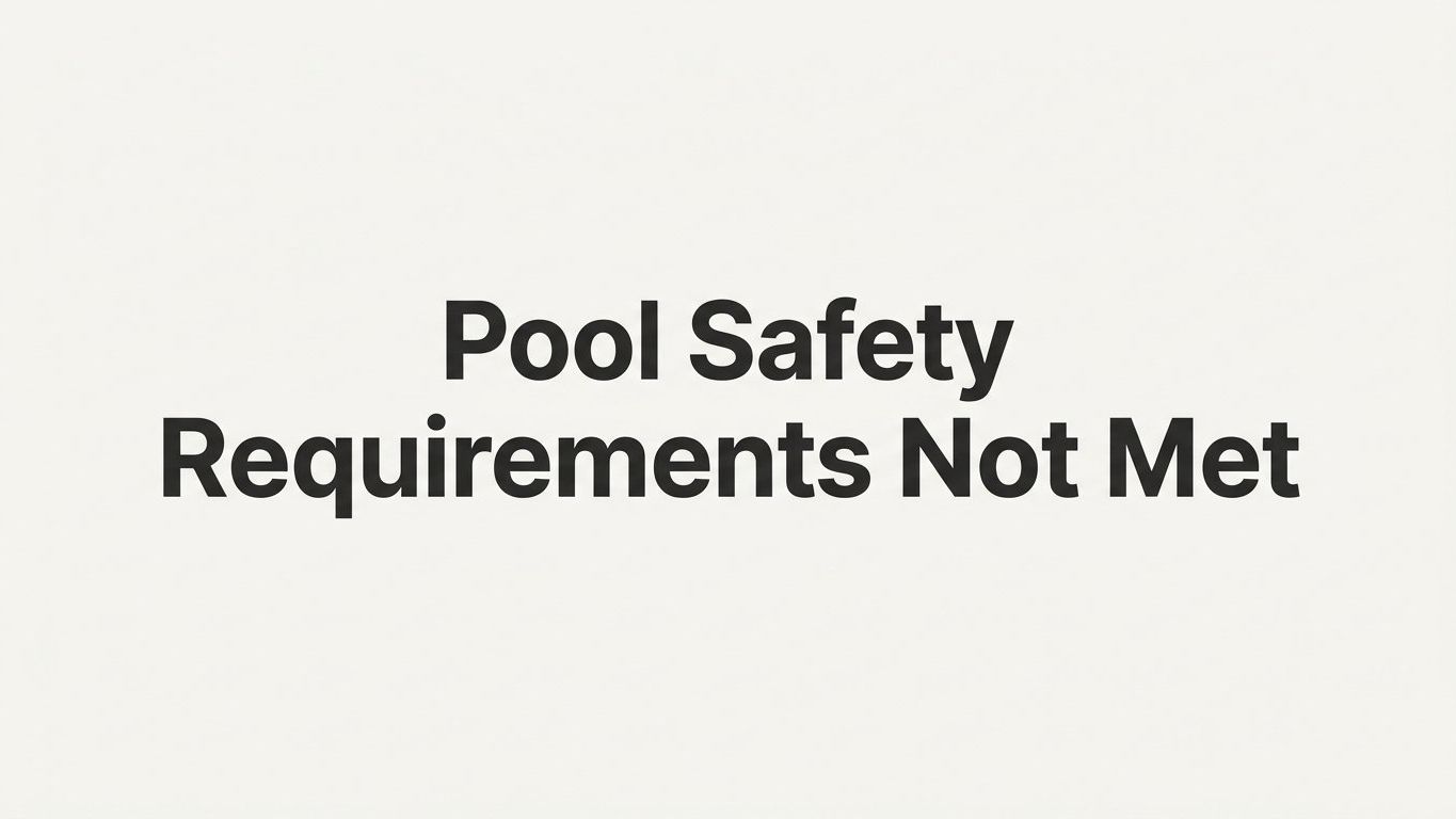 Pool Safety Requirements Not Met: What It Means and How to Fix It
