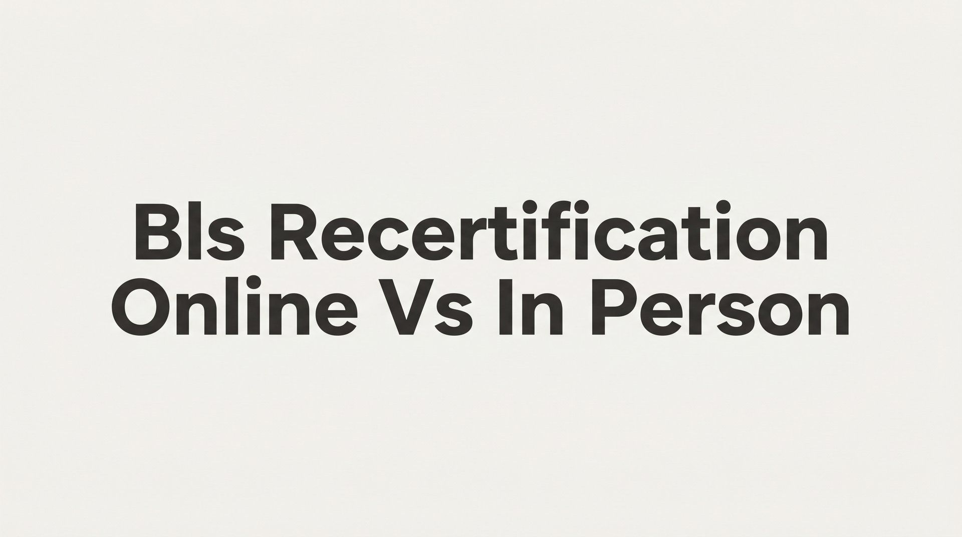 7 Key Strategies to Choose Between BLS Recertification Online vs In Person