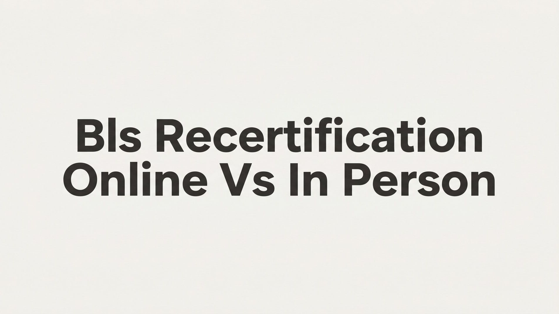 7 Key Strategies to Choose Between BLS Recertification Online vs In Person