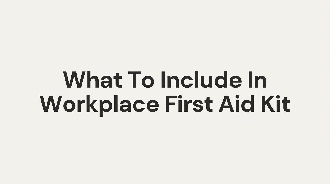 7 Strategies to Decide What to Include in a Workplace First Aid Kit