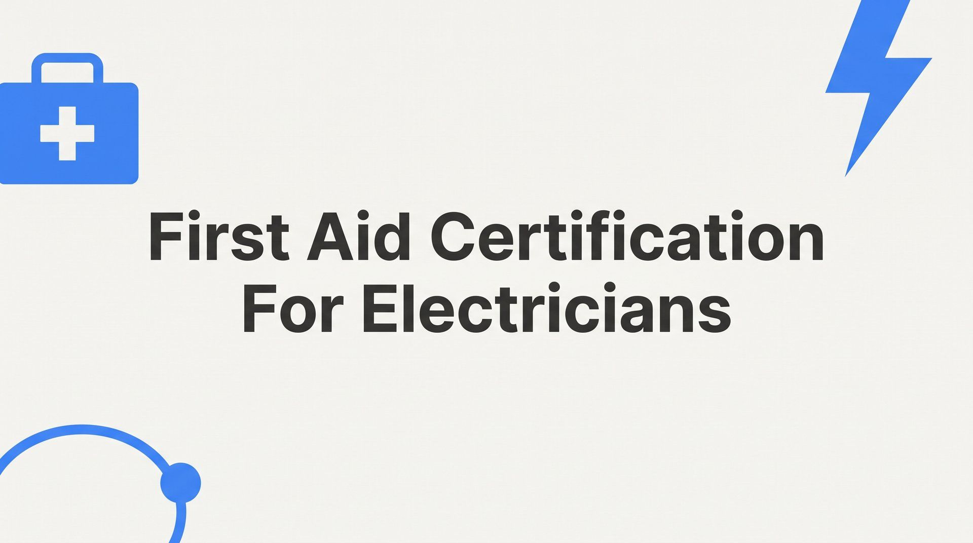 First Aid Certification for Electricians: What You Need to Know Before Your Next Job