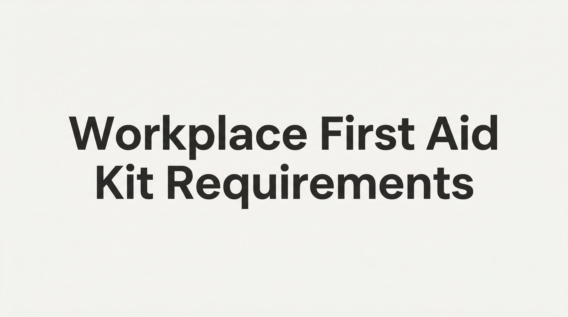 Workplace First Aid Kit Requirements: What Every Employer Needs to Know