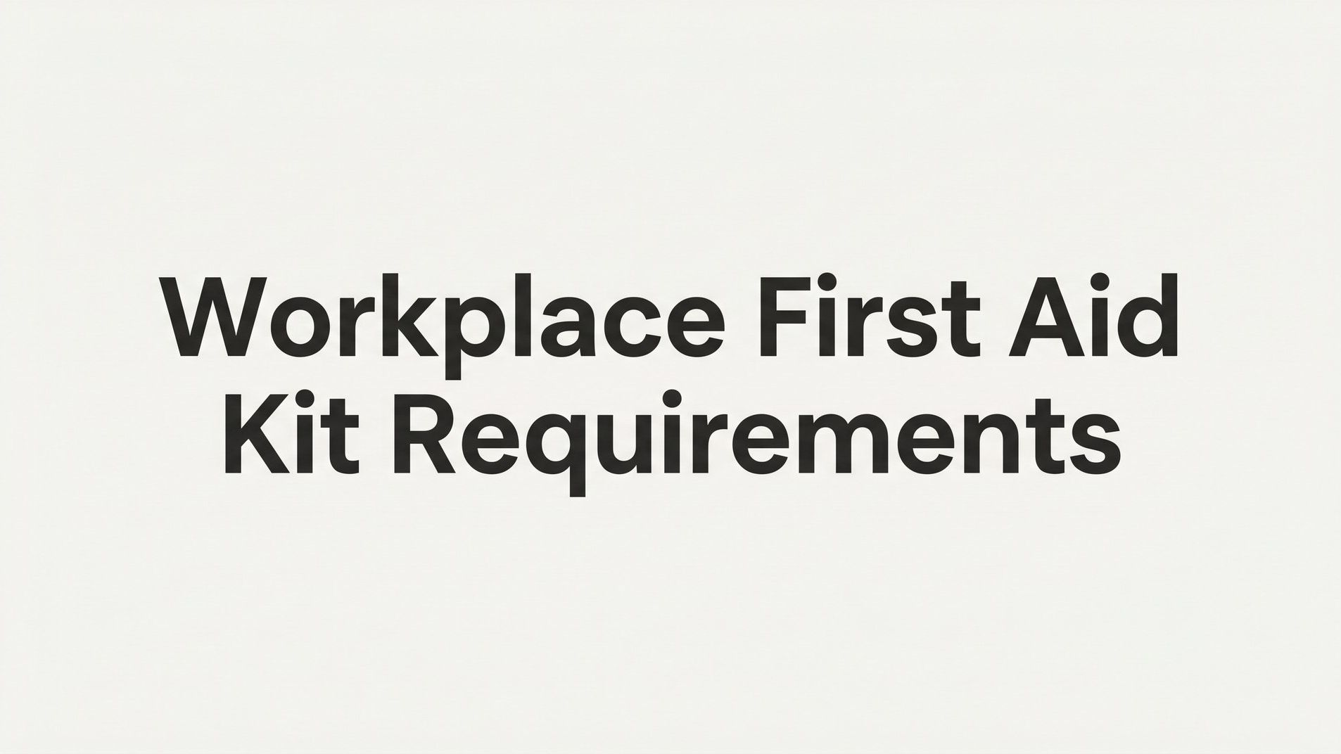 Workplace First Aid Kit Requirements: What Every Employer Needs to Know