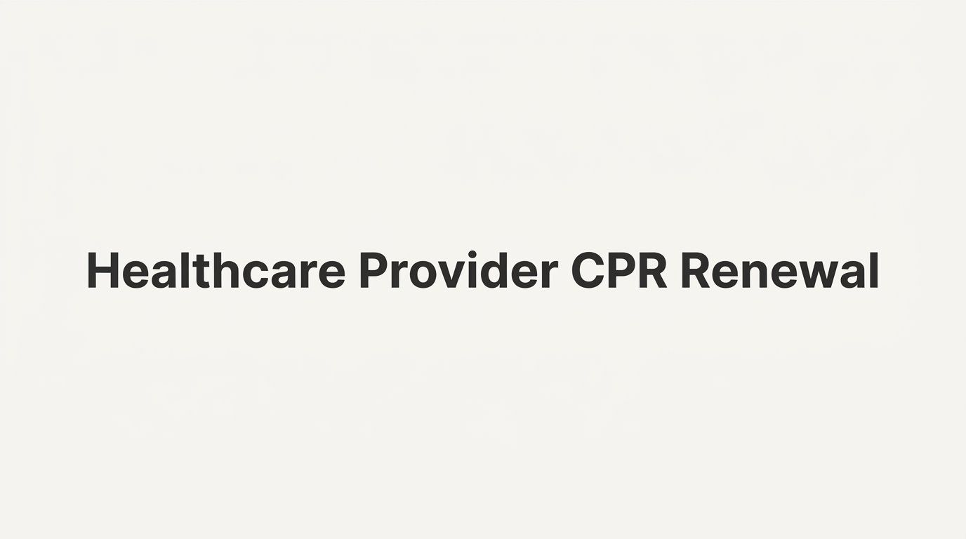 How to Complete Your Healthcare Provider CPR Renewal Without Letting Your Card Lapse