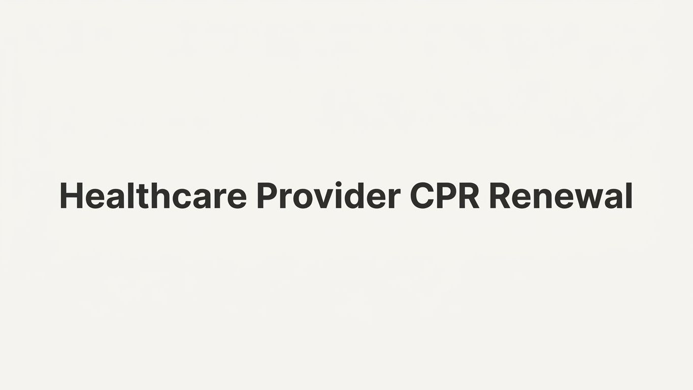 How to Complete Your Healthcare Provider CPR Renewal Without Letting Your Card Lapse