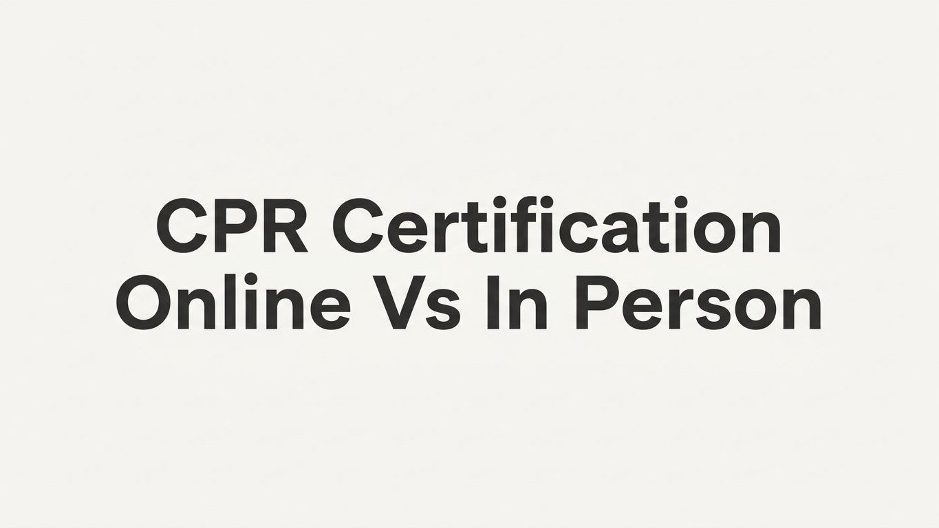 7 Strategies to Choose Between CPR Certification Online vs In Person