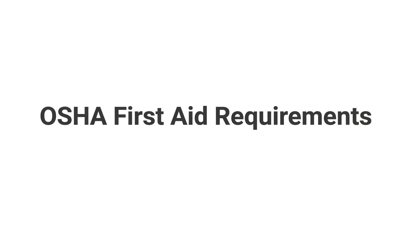OSHA First Aid Requirements: What Employers Must Provide and How to Comply