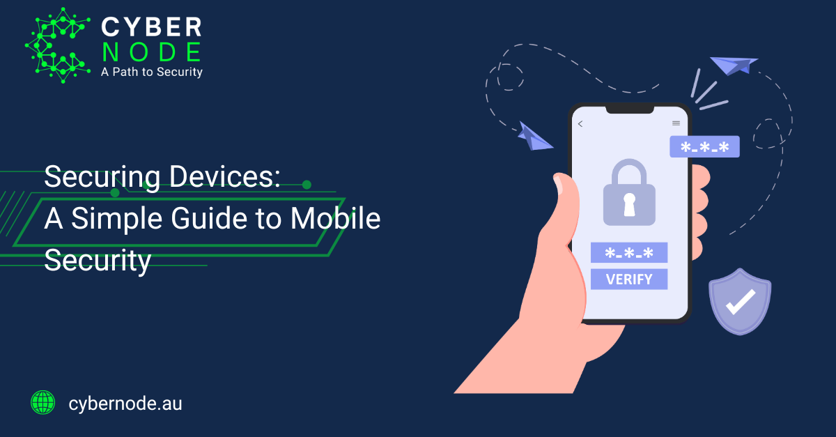 Securing Devices: A Simple Guide to Mobile Security