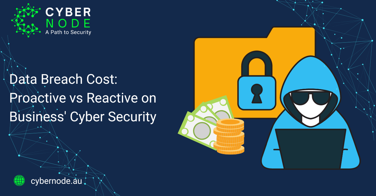 Data Breach Cost: Proactive vs Reactive on Business' Cyber Security