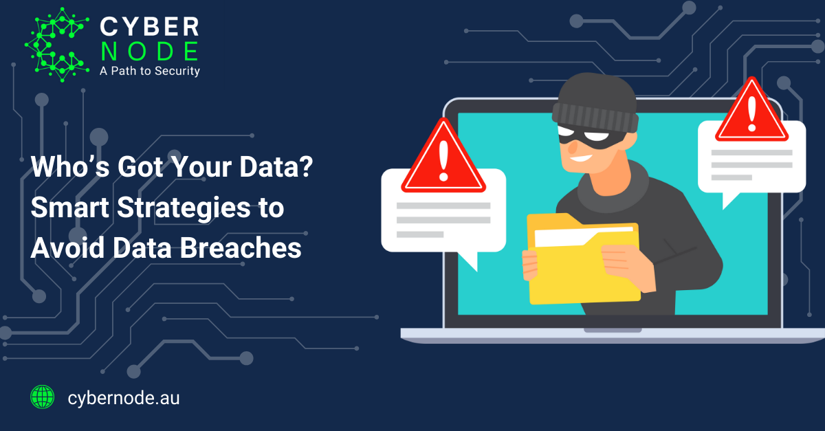 Who’s Got Your Data? Smart Strategies to Avoid Data Breaches