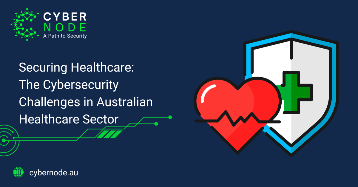 Securing Healthcare: The Cybersecurity Challenges In Australian ...