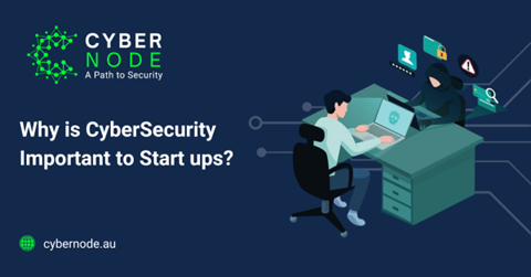 We’re a Start-up, what should we do about CyberSecurity?