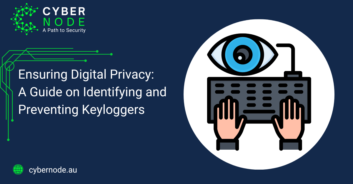 Ensuring Digital Privacy: A Guide on Identifying and Preventing Keyloggers