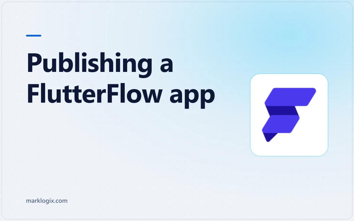 Publishing a FlutterFlow app to the App Store and Google Play, step by step