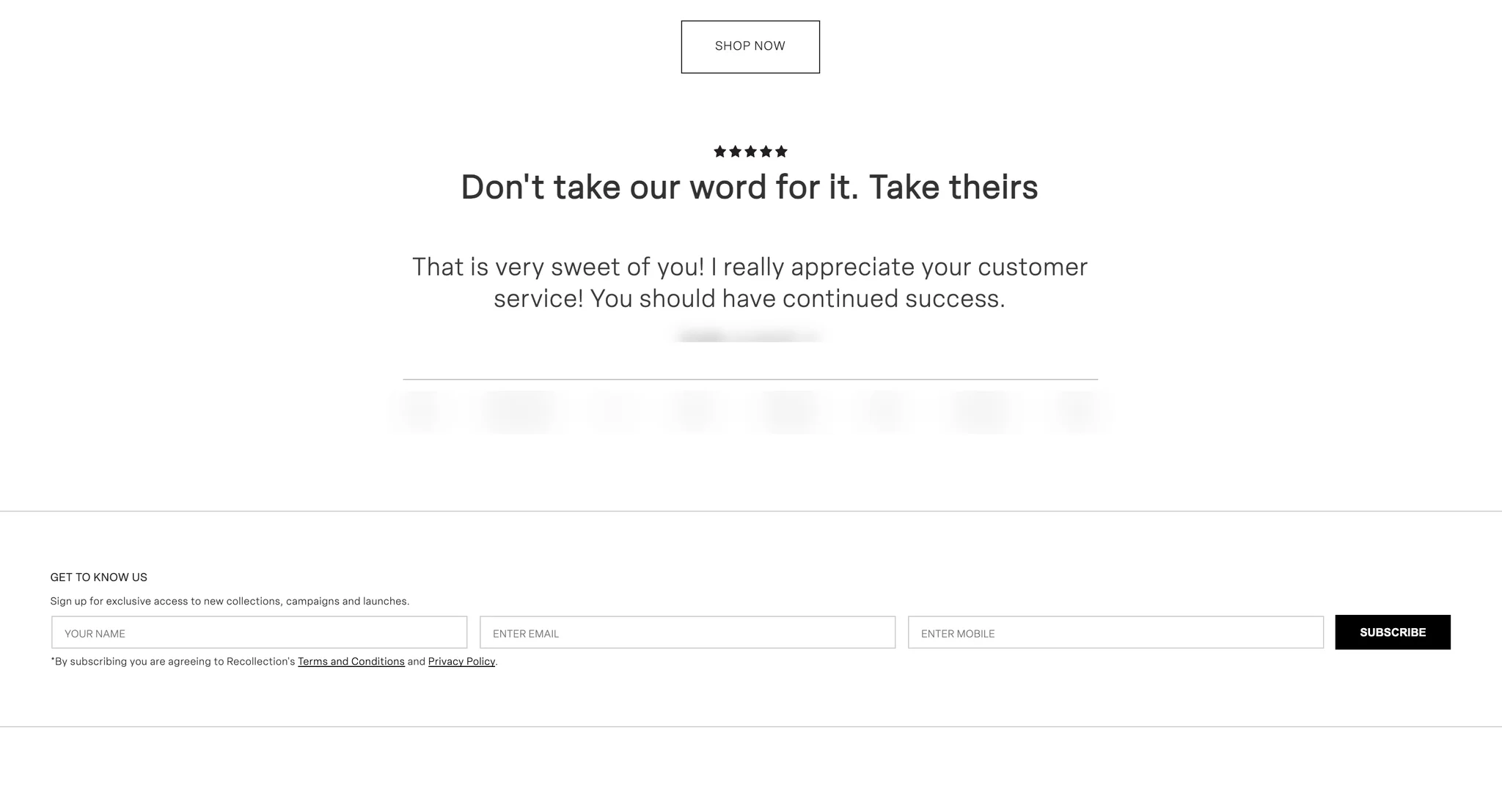 Customer quotes slider headed "Don't take our word for it. Take theirs" with five stars, a short quote praising the customer service and the reviewer names blurred, above the "Get to know us" sign-up with name, email and mobile fields and a Subscribe button