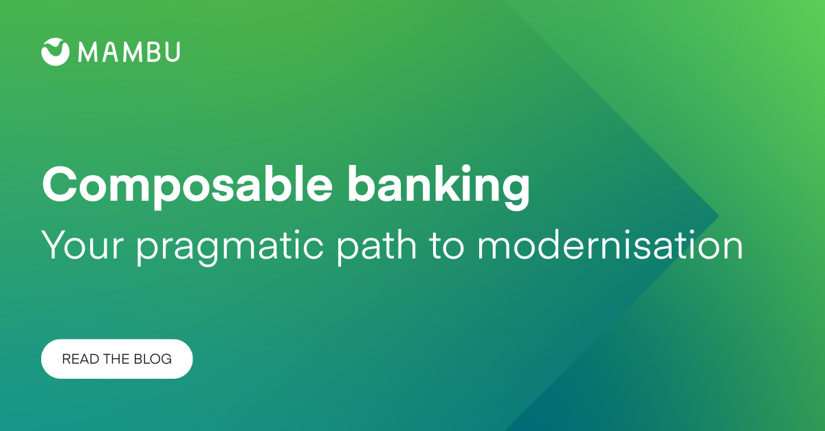 Composable banking: Your pragmatic path to modernisation | Mambu