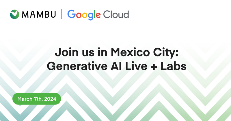 Google Cloud and Mambu Gen AI Mexico City