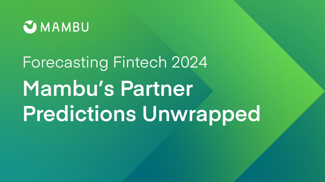 Forecasting Fintech 2024: Mambu’s Partner Predictions Unwrapped | Mambu