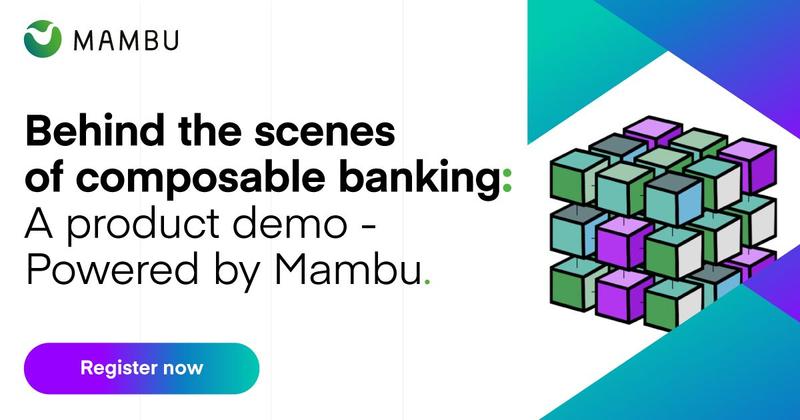 Behind the scenes of composable banking: A product demo powered by Mambu.