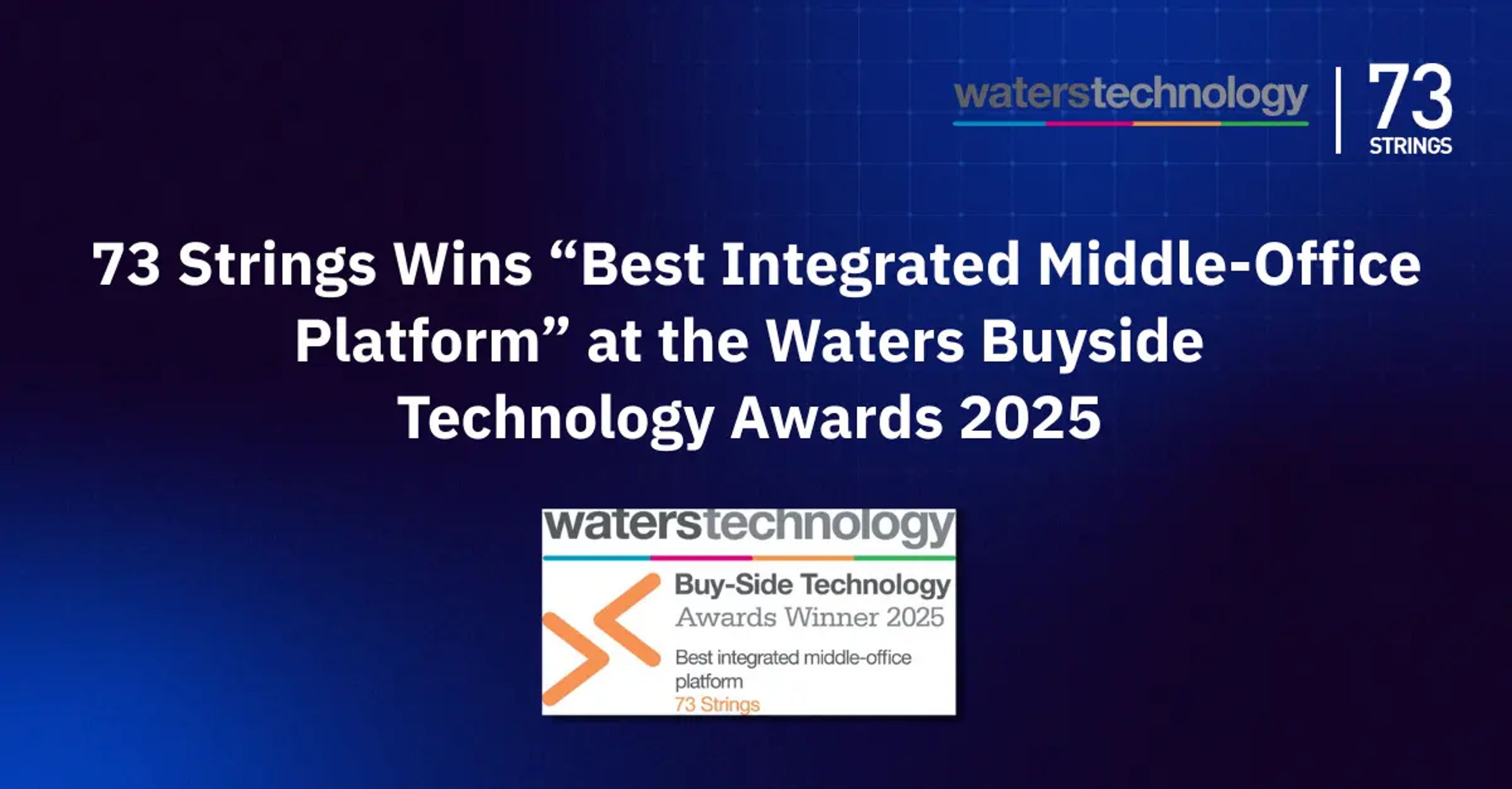 73 Strings wins “Best Integrated Middle-Office Platform” at the Waters Buyside Technology Awards 2025