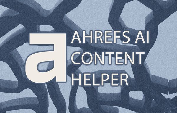 Deep Dive: Is Ahrefs AI Content Helper Worth the Cost?