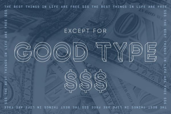 The best things in life are free… Except for good type.